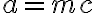 a = mc