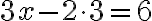 3x-{2\cdot 3}=6