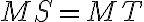 MS = MT