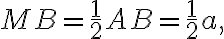 MB=\frac{1}{2} AB=\frac{1}{2}a,