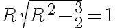 R\sqrt{R^2-\frac{3}{2}}=1