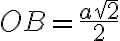 OB = \frac{a\sqrt{2}}{2}