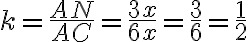 k=\frac{AN}{AC}=\frac{3{x}}{6{x}}=\frac{3}{6}=\frac{1}{2}