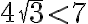 4\sqrt{3} < 7