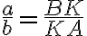 \frac{a}{b}=\frac {BK}{KA}