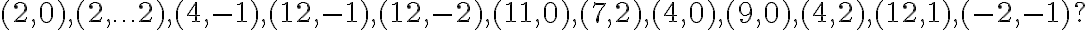 (2,0), (2, \ldots 2), (4,-1), (12,-1), (12,-2), (11,0), (7,2), (4,0), (9,0), (4,2), (12,1), (-2,-1)? (2,0), (2, \ldots 2), (4,-1), (12,-1), (12,-2), (11,0), (7,2), (4,0), (9,0), (4,2), (12,1), (-2,-1)?