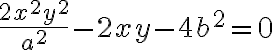 \dfrac{2x^2y^2}{a^2} - 2xy - 4b^2 = 0