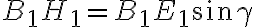 B_1H_1 = B_1E_1\sin{\gamma}