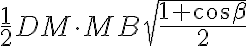 \frac{1}{2}DM\cdot{MB}\sqrt{\frac{1+\cos\beta}{2}} \frac{1}{2}DM\cdot{MB}\sqrt{\frac{1+\cos\beta}{2}}