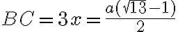 BC=3x=\frac{a(\sqrt{13}-1)}{2}