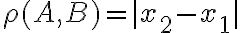 \rho(A, B) =|x_2 - x_1|