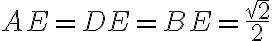 AE = DE = BE = \frac{\sqrt{2}}{2}