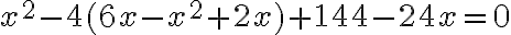 x^2-4(6x-x^2+2x)+144-24x=0