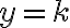 y=k
