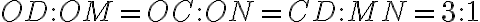 OD:OM = OC : ON=CD : MN = 3 : 1 OD:OM = OC : ON=CD : MN = 3 : 1