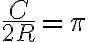 \frac{C}{2R}=\pi