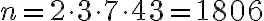 n= 2\cdot 3 \cdot 7 \cdot 43= 1806