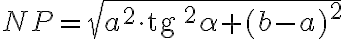 NP = \sqrt{a^2 \cdot \text{tg } ^2 \alpha + (b-a)^2}
