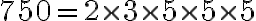 750=2\times3\times5\times5\times5