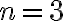 n=3