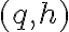(q,h)
