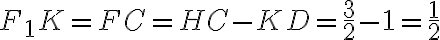 F_1K = FC = HC - KD = \dfrac{3}{2} -1 = \dfrac{1}{2} F_1K = FC = HC - KD = \dfrac{3}{2} -1 = \dfrac{1}{2}