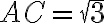 AC =\sqrt{3}