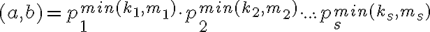 (a, b) =p_1^{min(k_1,m_1)}\cdot p_2^{min(k_2,m_2)}\cdot ... \cdot p_s^{min(k_s,m_s)}