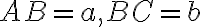 AB = a, BC = b