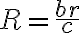 R=\frac{br}{c}