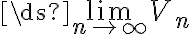 \ds{\lim_{n\to\infty}}V_n