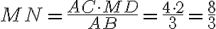 MN = \frac{AC \cdot MD}{AB}=\frac{4 \cdot 2}{3}=\frac{8}{3} MN = \frac{AC \cdot MD}{AB}=\frac{4 \cdot 2}{3}=\frac{8}{3}