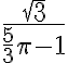 \frac{\sqrt3}{\frac{5}{3}\pi - 1} \frac{\sqrt3}{\frac{5}{3}\pi - 1}