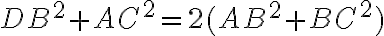 DB^{2}+AC^{2}=2(AB^{2}+BC^{2}) DB^{2}+AC^{2}=2(AB^{2}+BC^{2})