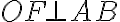 OF\bot AB