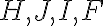 H, J, I, F