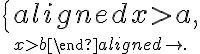 \left\{\begin{aligned}x\gt a,\atop x\gt b\end{aligned}\right.