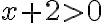 x + 2 \gt 0