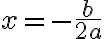 x=-\frac{b}{2a}