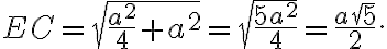EC= \sqrt{ \frac{a^2}{4} + a^2}= \sqrt{ \frac{5a^2}{4}}= \frac{a \sqrt{5}}{2}.