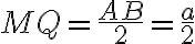 MQ=\frac{AB}{2}=\frac{a}{2}