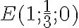 E(1;\frac{1}{3};0)