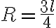 R= \frac{3 l}{4} R= \frac{3 l}{4}