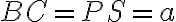 BC = PS = a