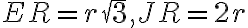 ER= r \sqrt 3,JR=2r