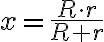 x=\dfrac{R\cdot r}{R+r}