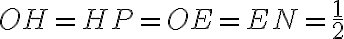 OH = HP = OE = EN = \dfrac{1}{2} 