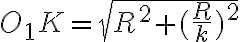 O_1K=\sqrt{R^{2}+(\frac{R}{k})^{2}}