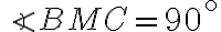 \angle{BMC} = 90^\circ