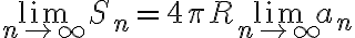 \lim_{n \to \infty}{S_n} = 4 \pi R \lim_{n \to \infty}{a_n}
